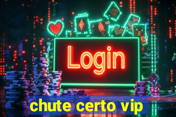 chute certo vip